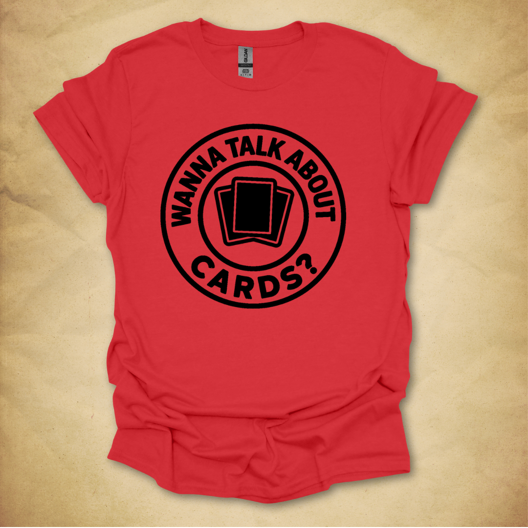 Wanna Talk About Cards? T-Shirt