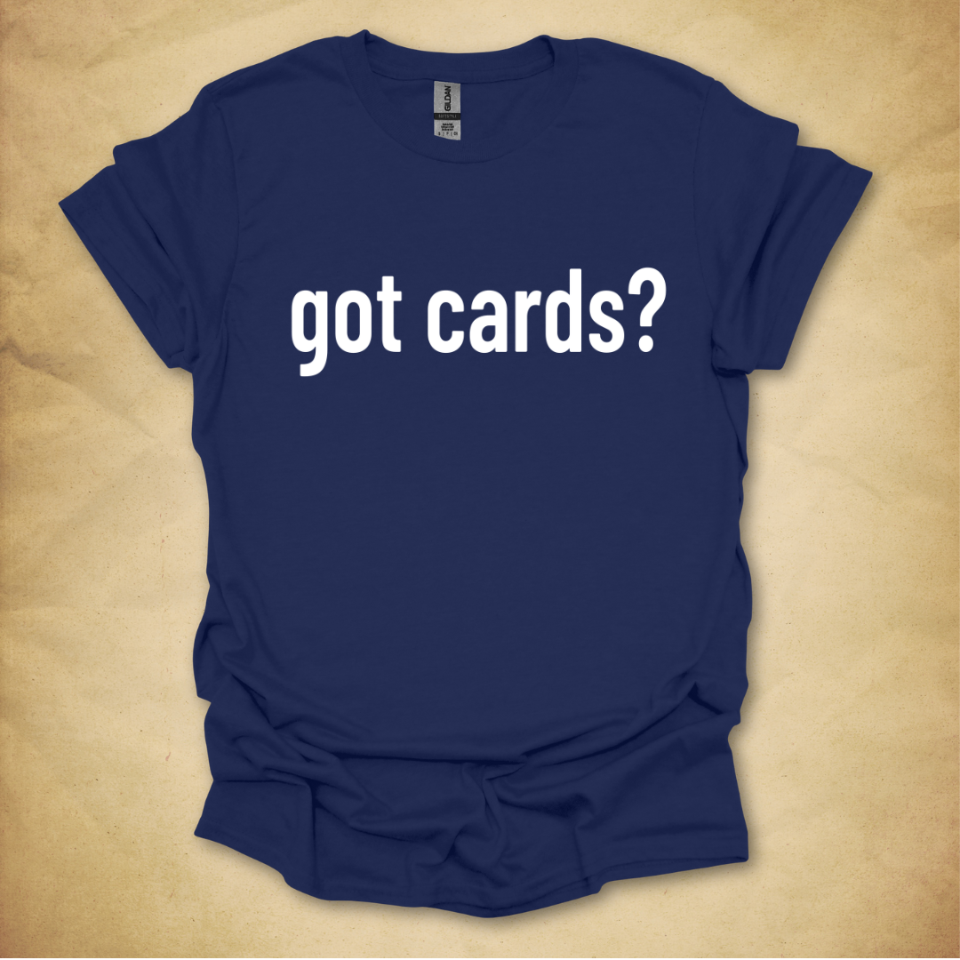 Got Cards? T-Shirt