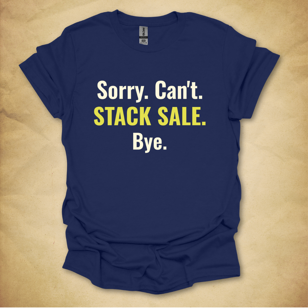 Sorry. Can't. Stack Sale. T-Shirt