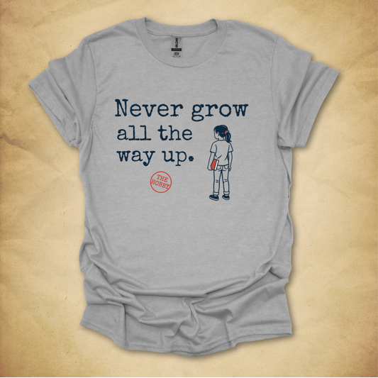 Never Grow All the Way Up - Girl Edition T-Shirt