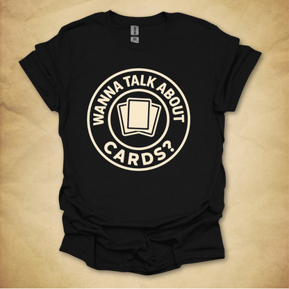Wanna Talk About Cards? T-Shirt