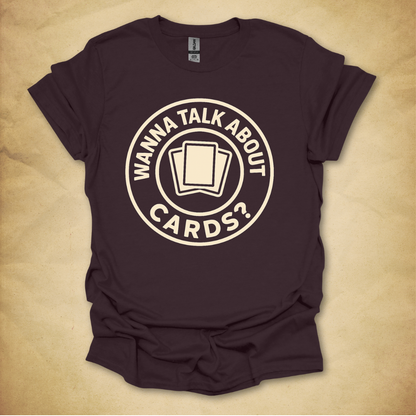 Wanna Talk About Cards? T-Shirt