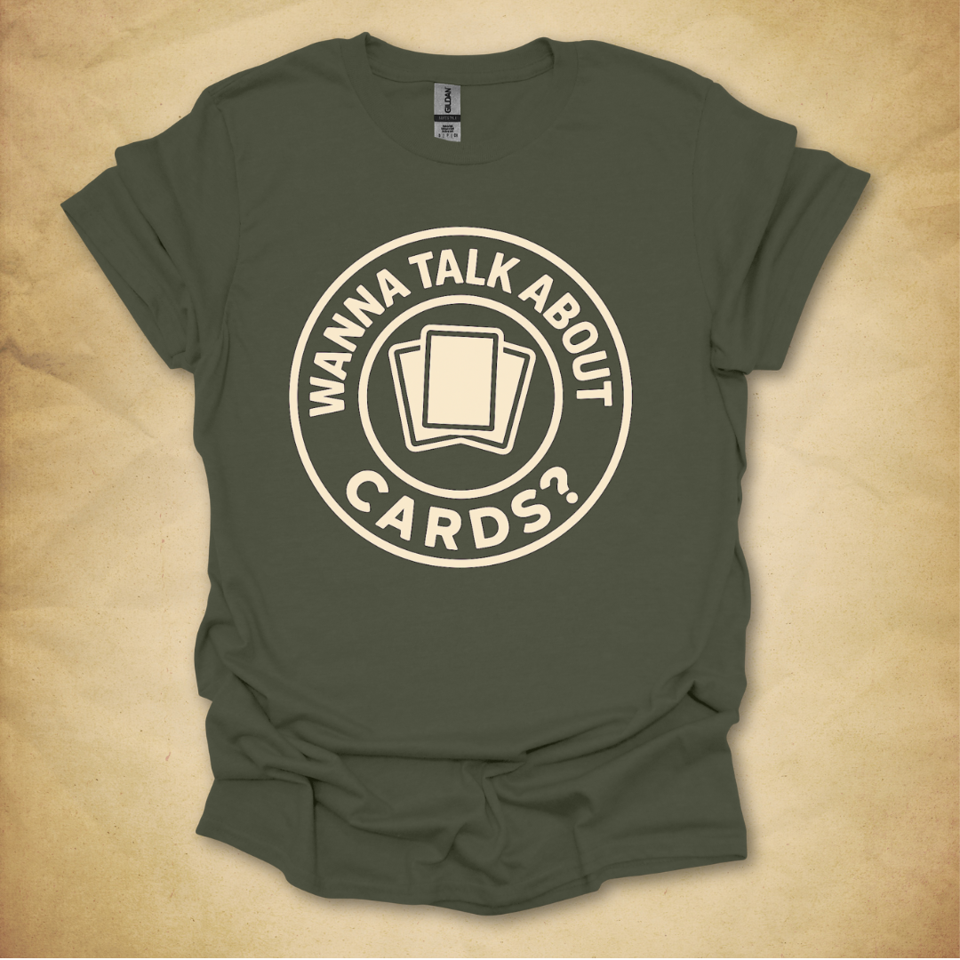 Wanna Talk About Cards? T-Shirt