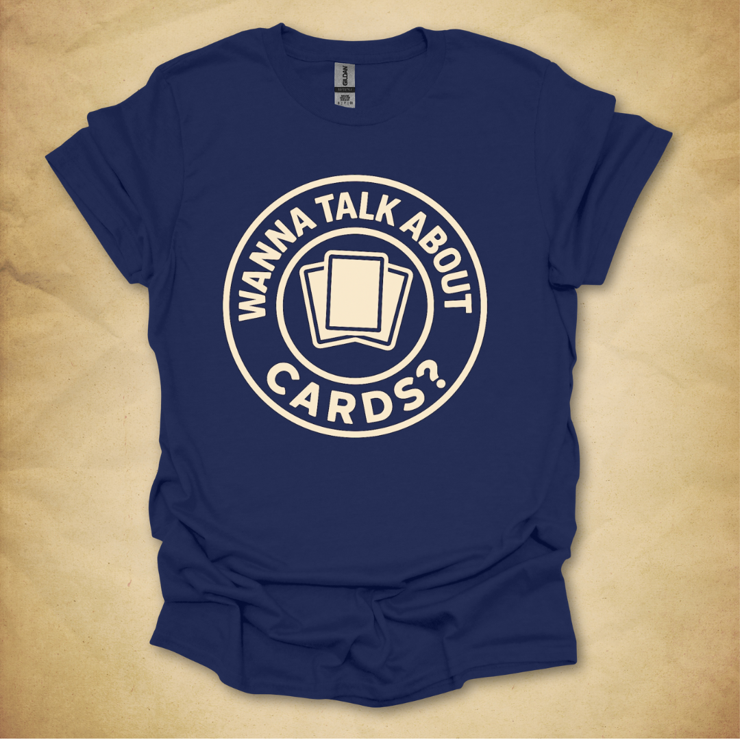 Wanna Talk About Cards? T-Shirt