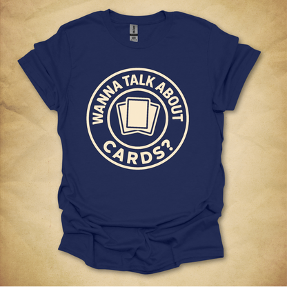 Wanna Talk About Cards? T-Shirt