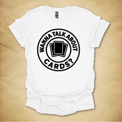 Wanna Talk About Cards? T-Shirt
