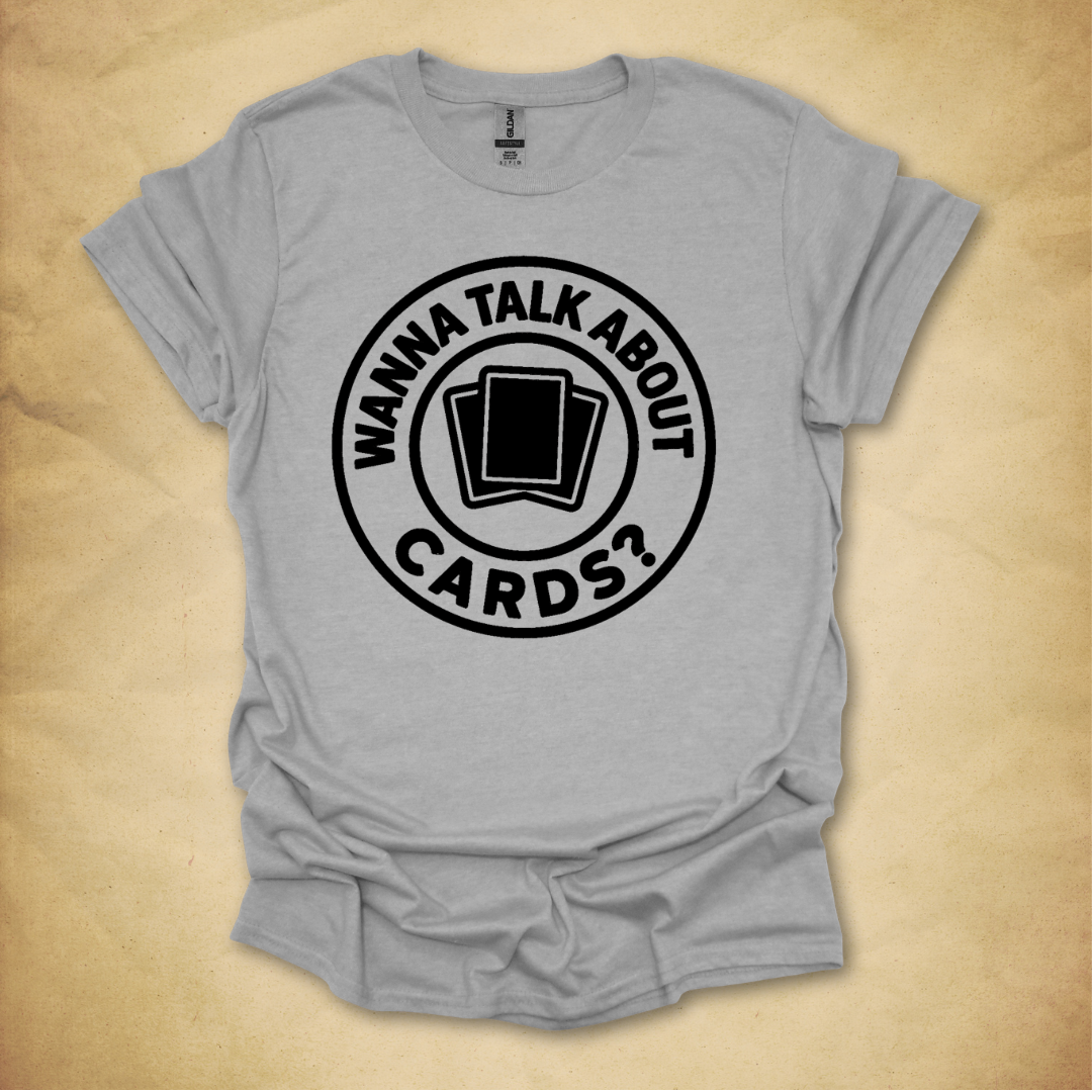 Wanna Talk About Cards? T-Shirt