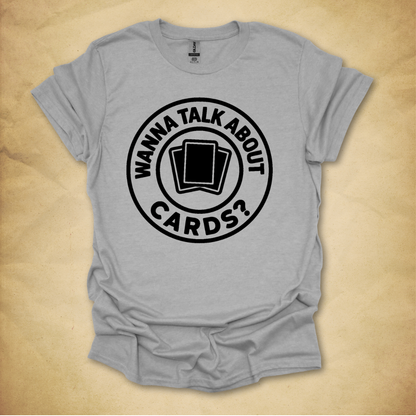 Wanna Talk About Cards? T-Shirt
