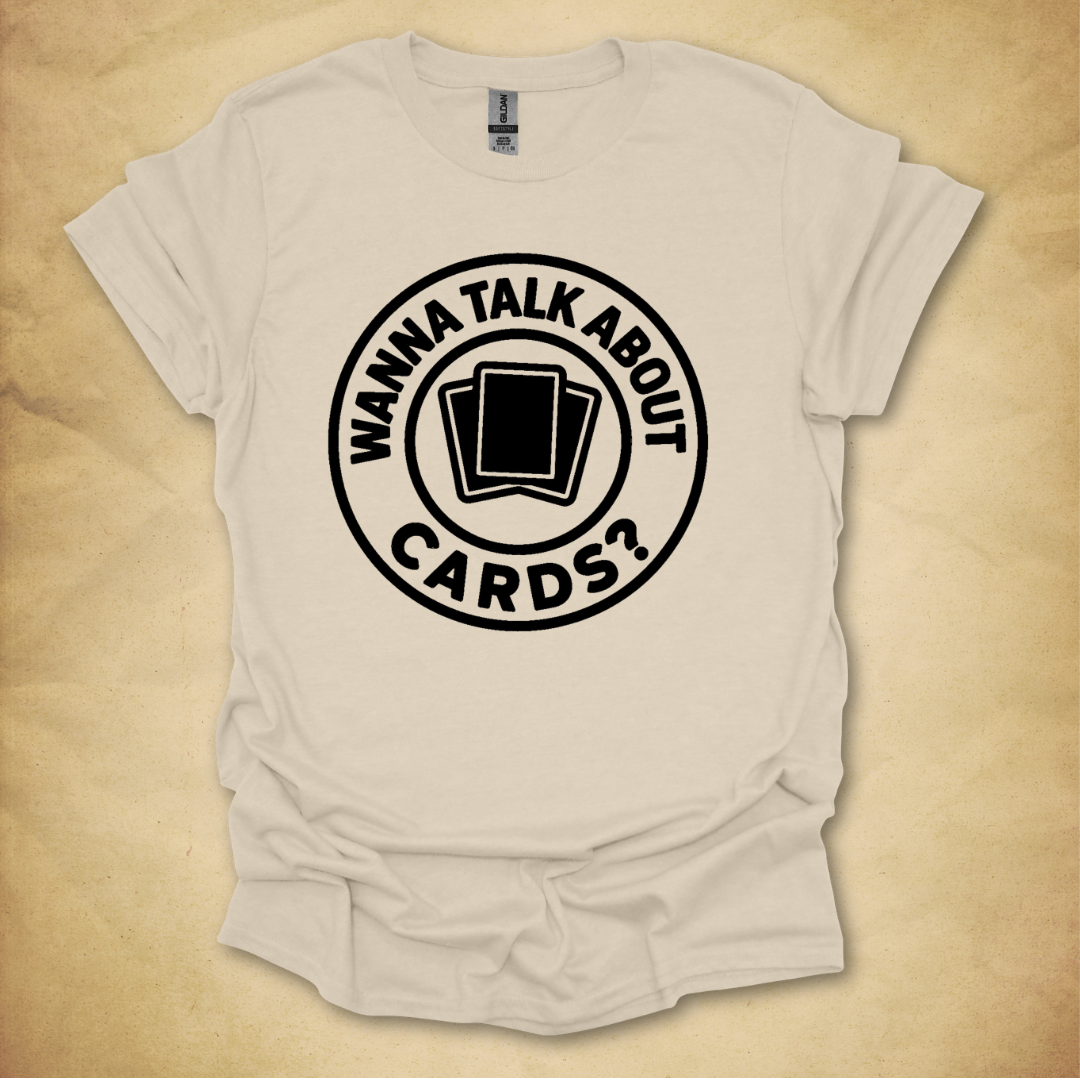 Wanna Talk About Cards? T-Shirt