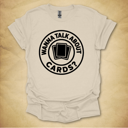 Wanna Talk About Cards? T-Shirt