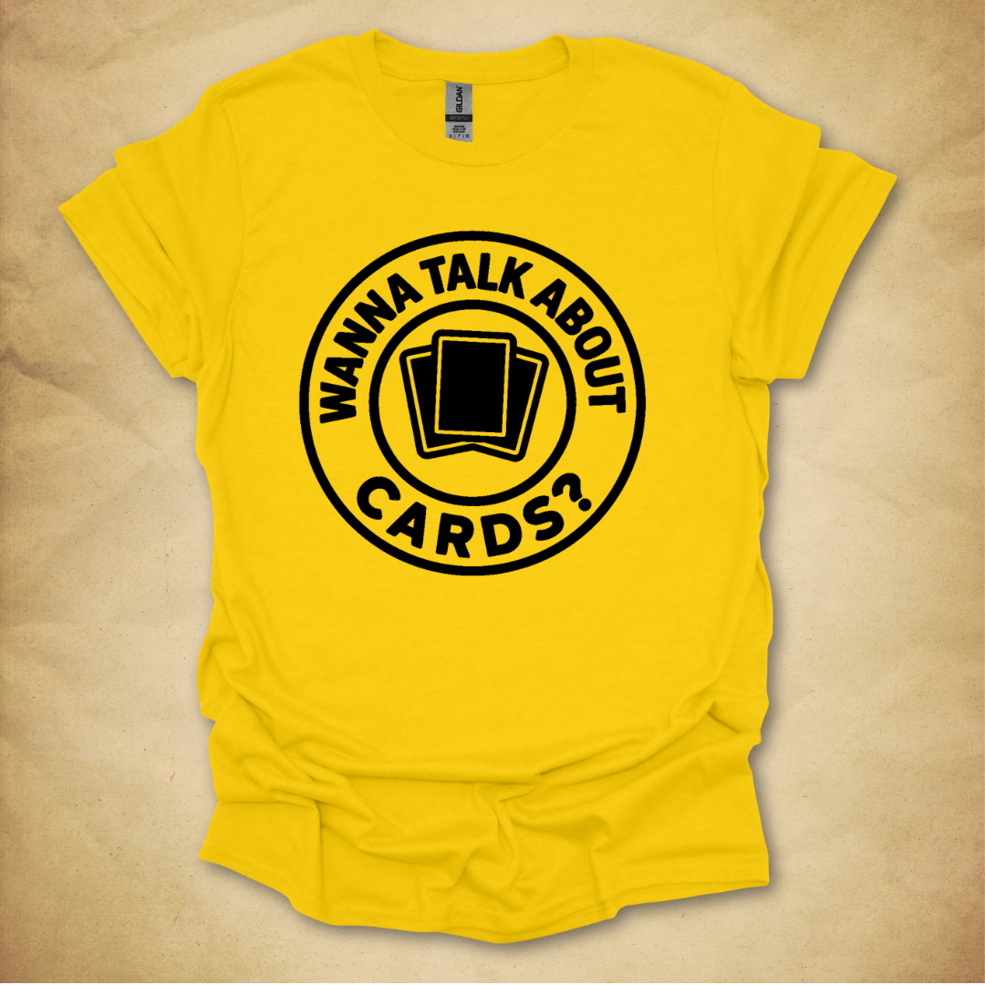 Wanna Talk About Cards? T-Shirt