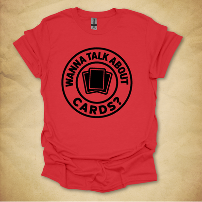 Wanna Talk About Cards? T-Shirt