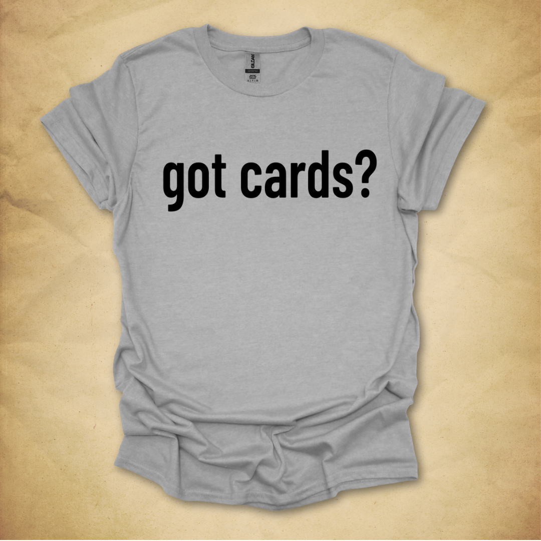 Got Cards? T-Shirt