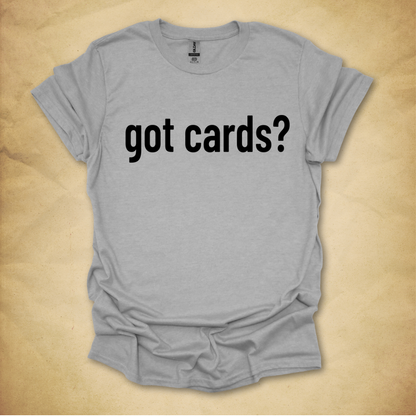 Got Cards? T-Shirt