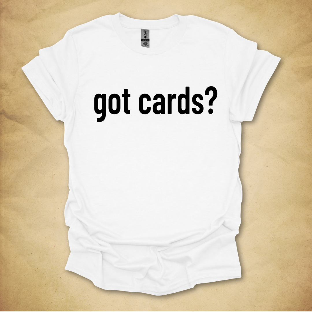 Got Cards? T-Shirt