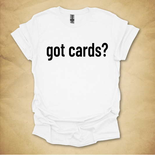 Got Cards? T-Shirt