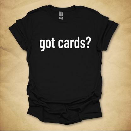 Got Cards? T-Shirt