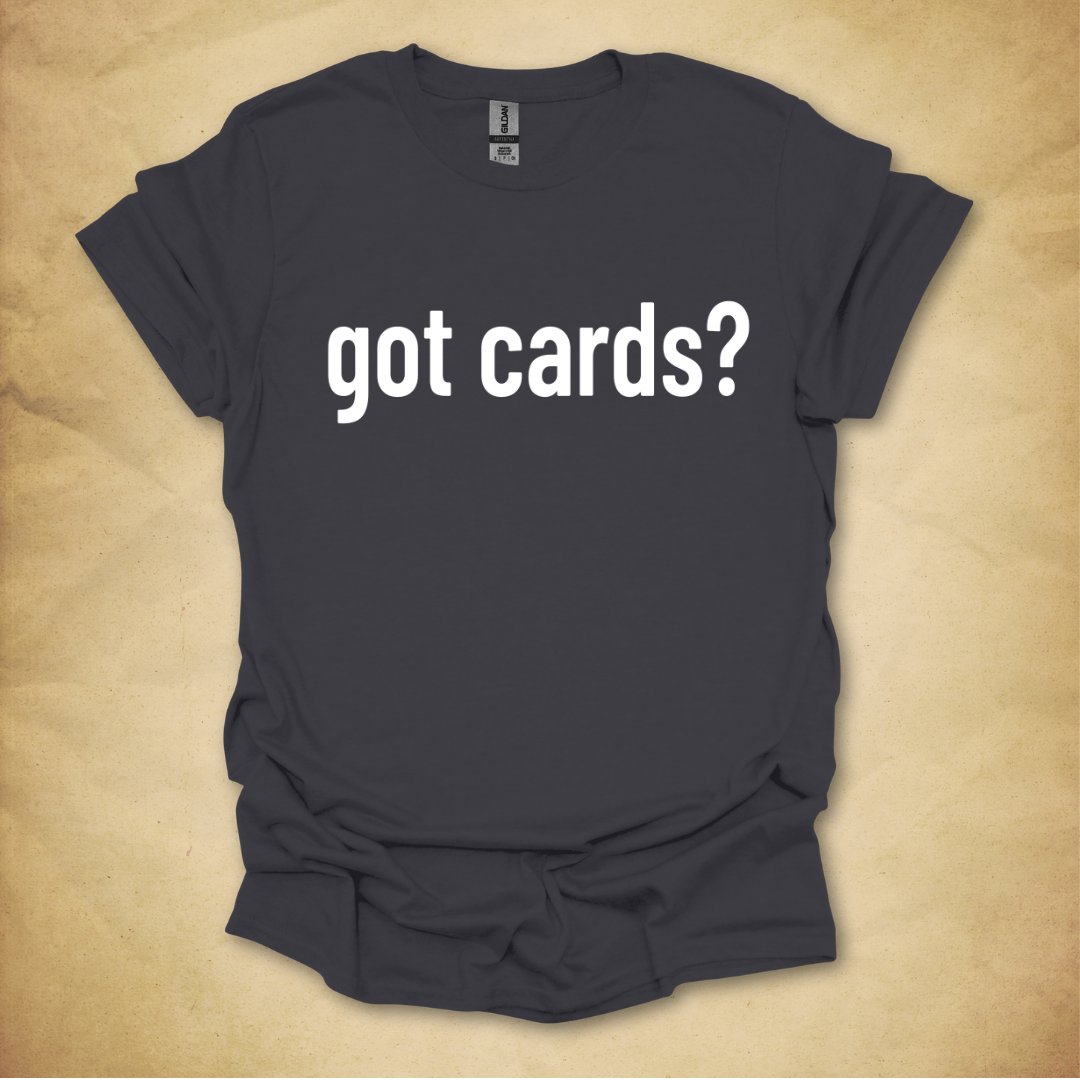 Got Cards? T-Shirt