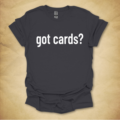 Got Cards? T-Shirt