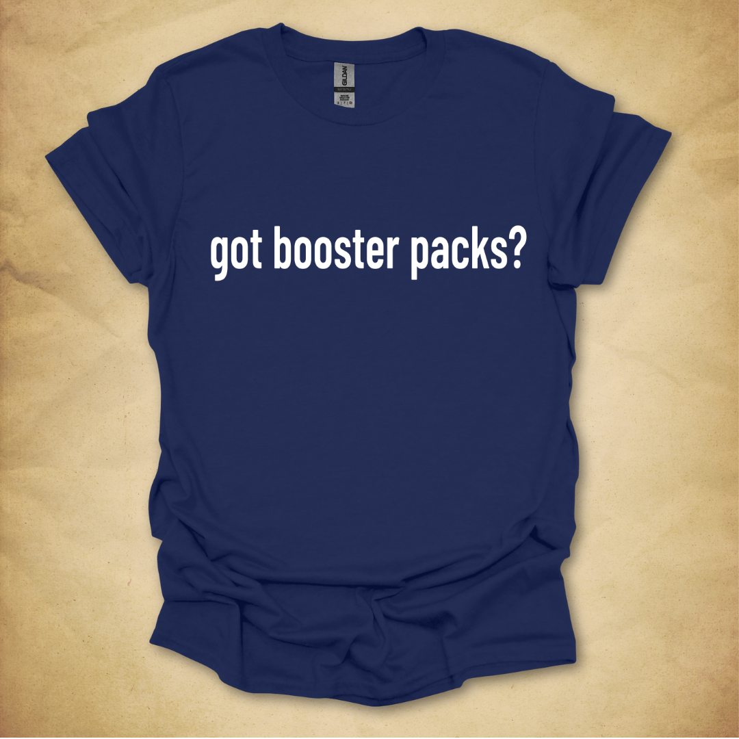 Got Booster Packs? T-Shirt