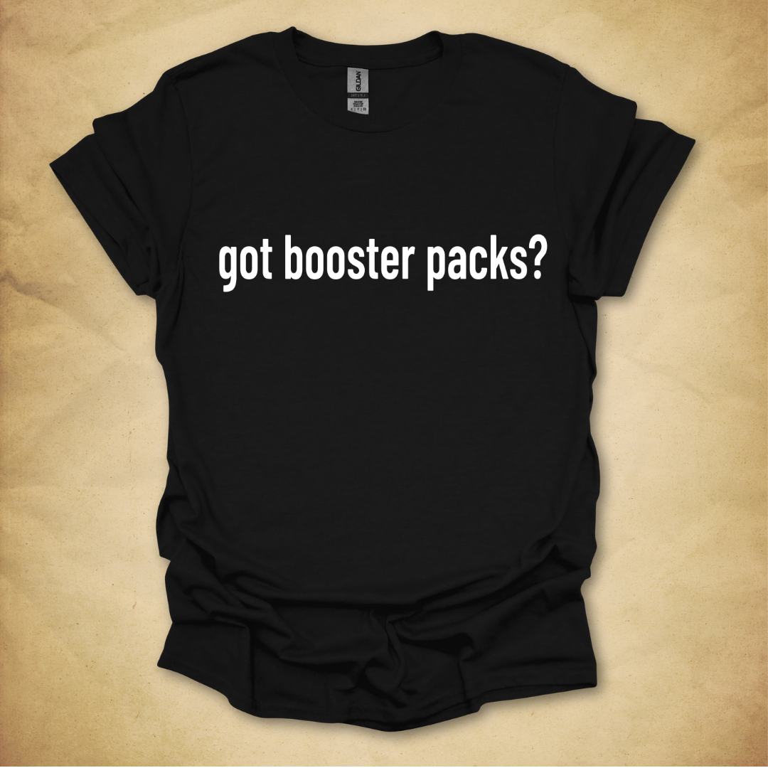 Got Booster Packs? T-Shirt