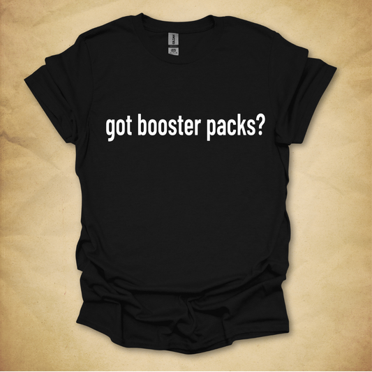 Got Booster Packs? T-Shirt