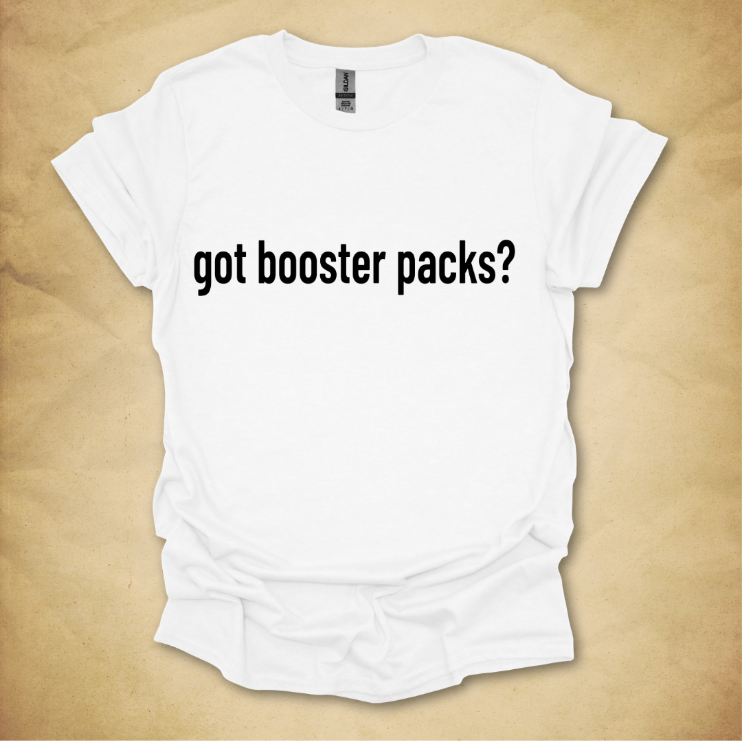 Got Booster Packs? T-Shirt