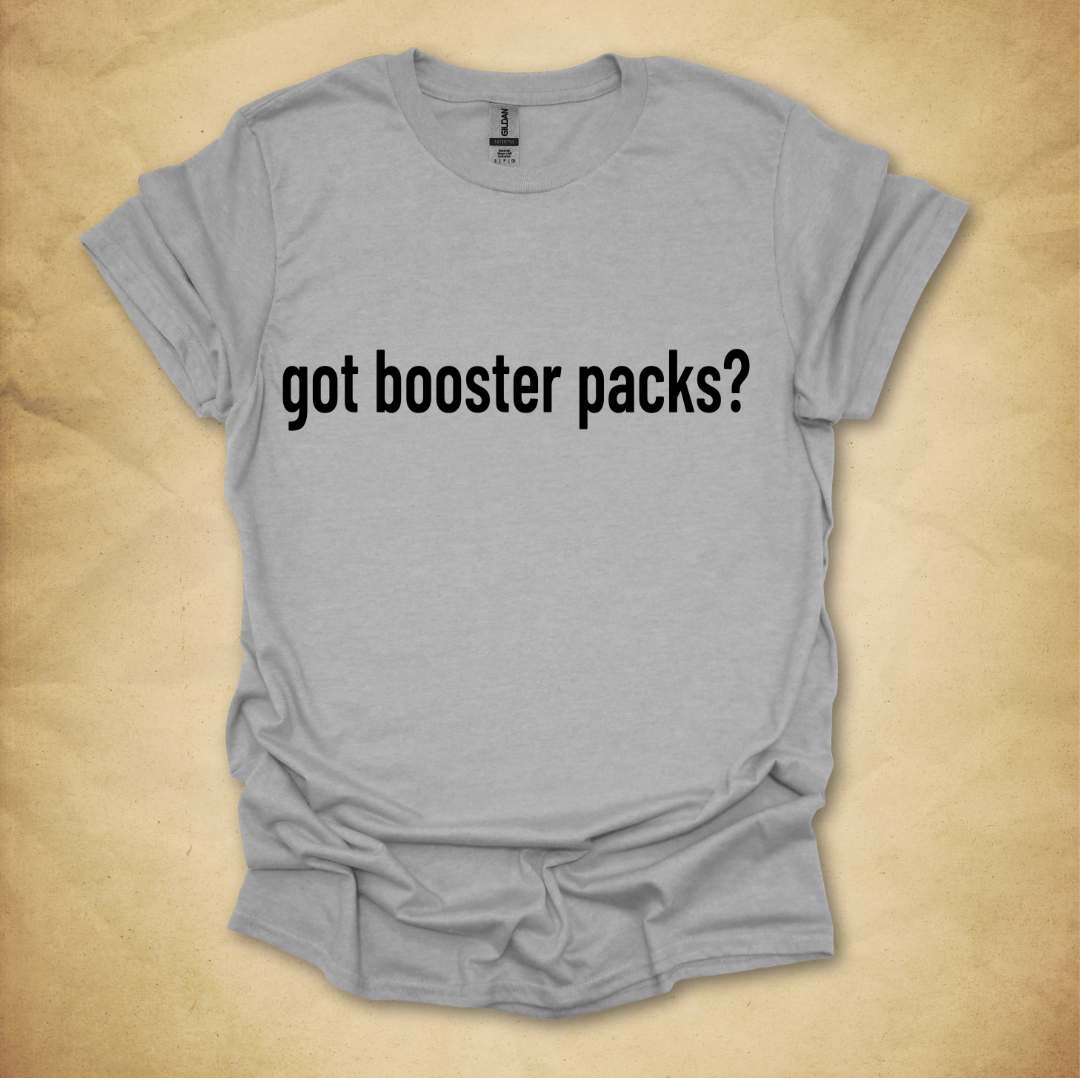 Got Booster Packs? T-Shirt