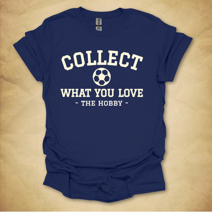 Collect What You Love - Soccer T-Shirt