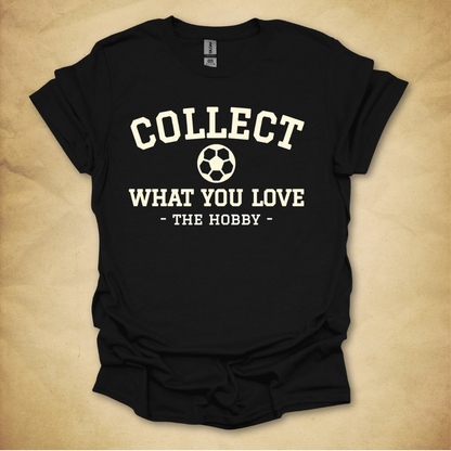 Collect What You Love - Soccer T-Shirt