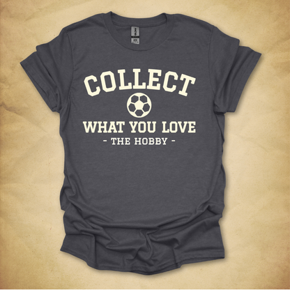 Collect What You Love - Soccer T-Shirt