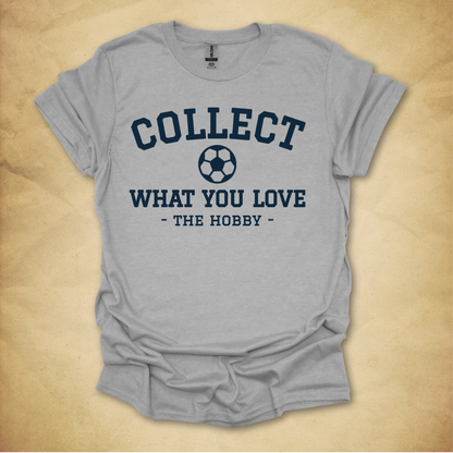 Collect What You Love - Soccer T-Shirt