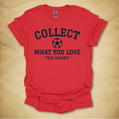 Collect What You Love - Soccer T-Shirt