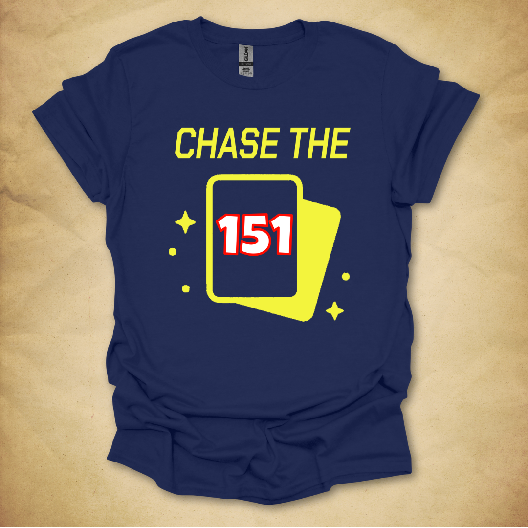 Chase the 151 T-Shirt