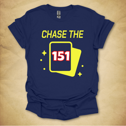 Chase the 151 T-Shirt