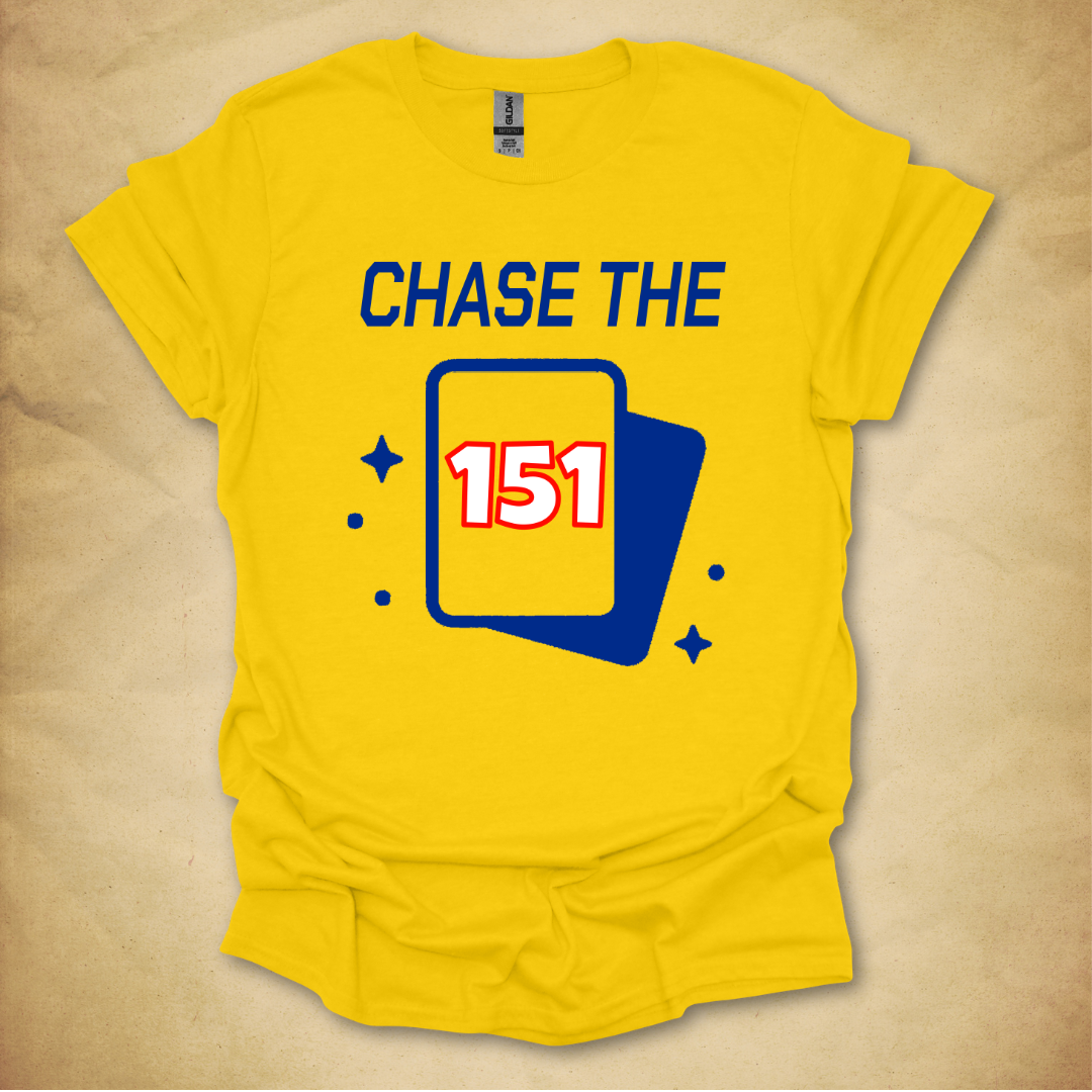 Chase the 151 T-Shirt