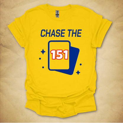 Chase the 151 T-Shirt