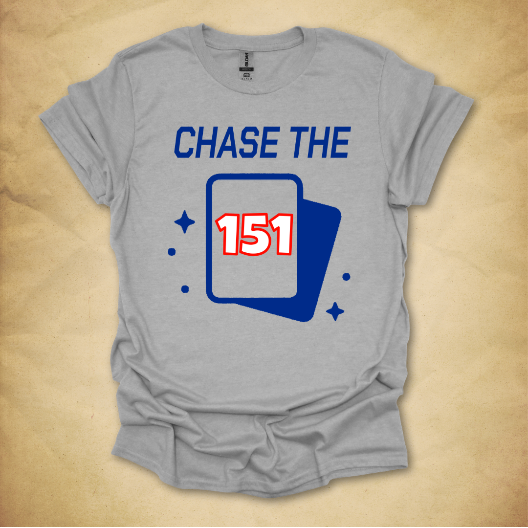 Chase the 151 T-Shirt