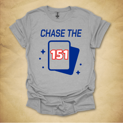 Chase the 151 T-Shirt