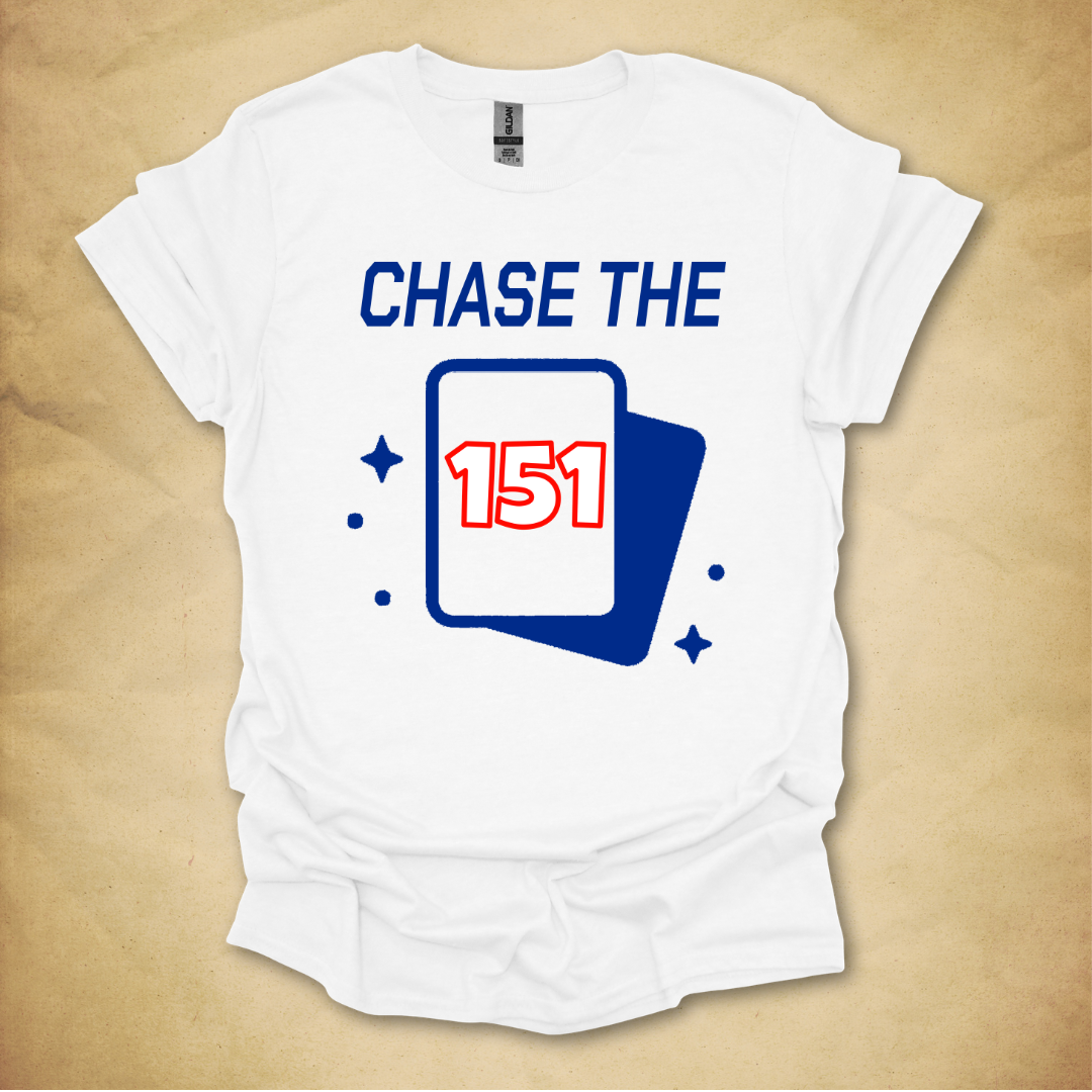 Chase the 151 T-Shirt