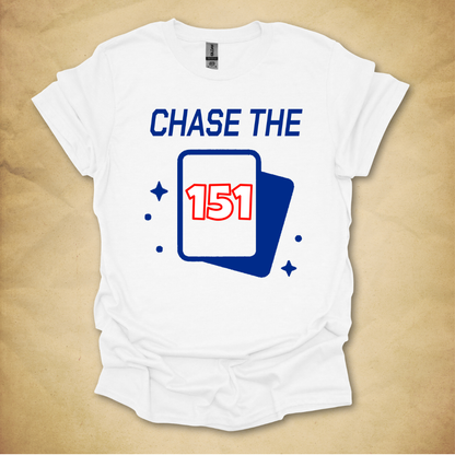 Chase the 151 T-Shirt