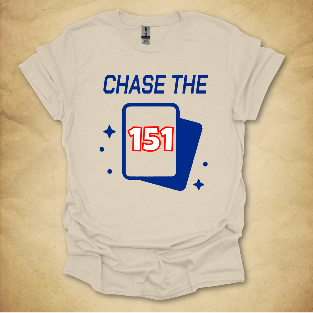Chase the 151 T-Shirt