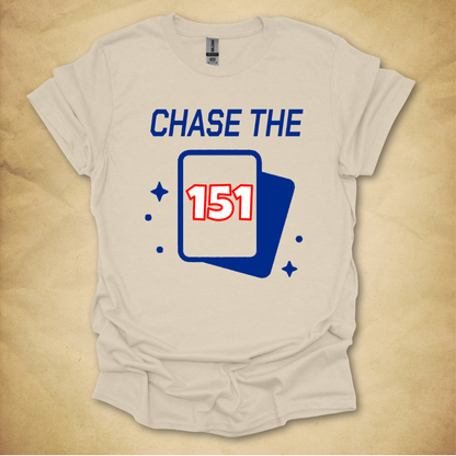 Chase the 151 T-Shirt