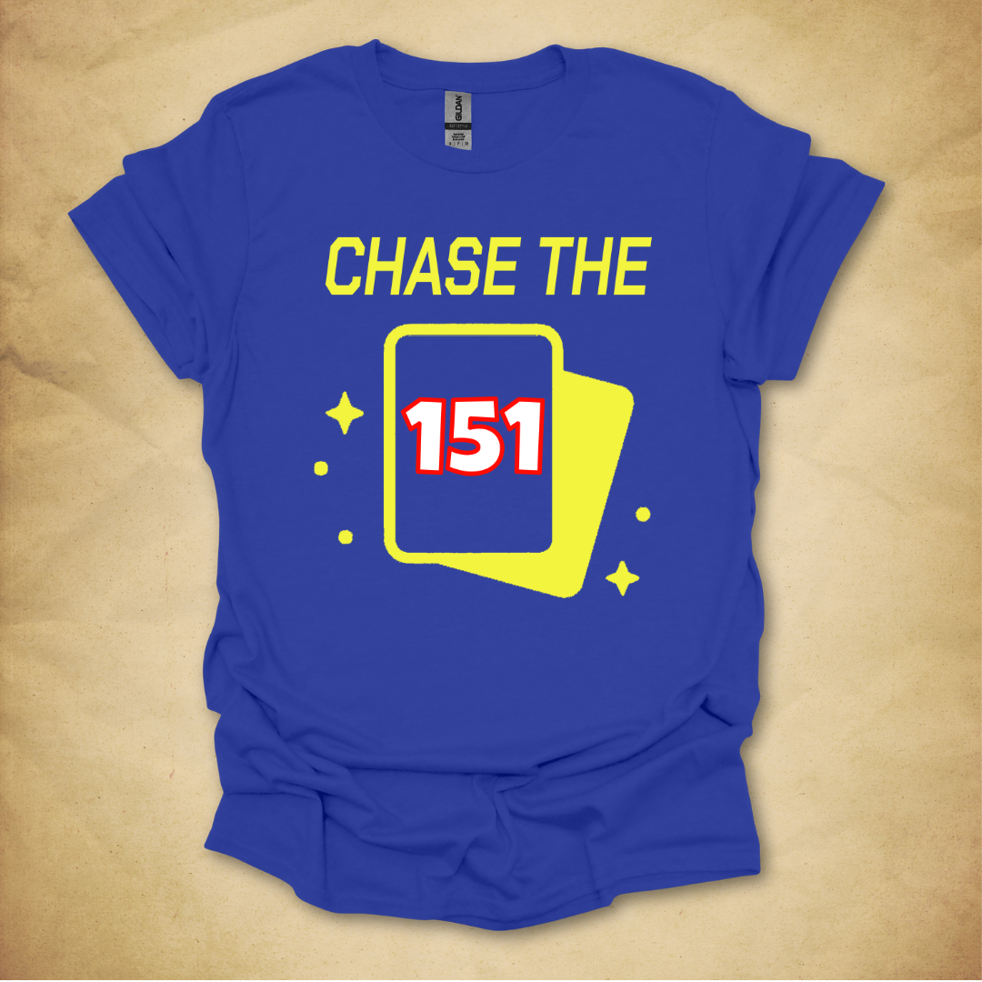 Chase the 151 T-Shirt