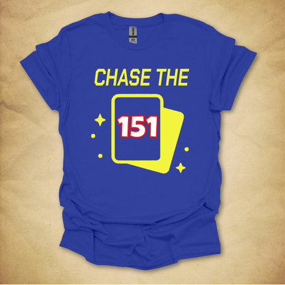 Chase the 151 T-Shirt
