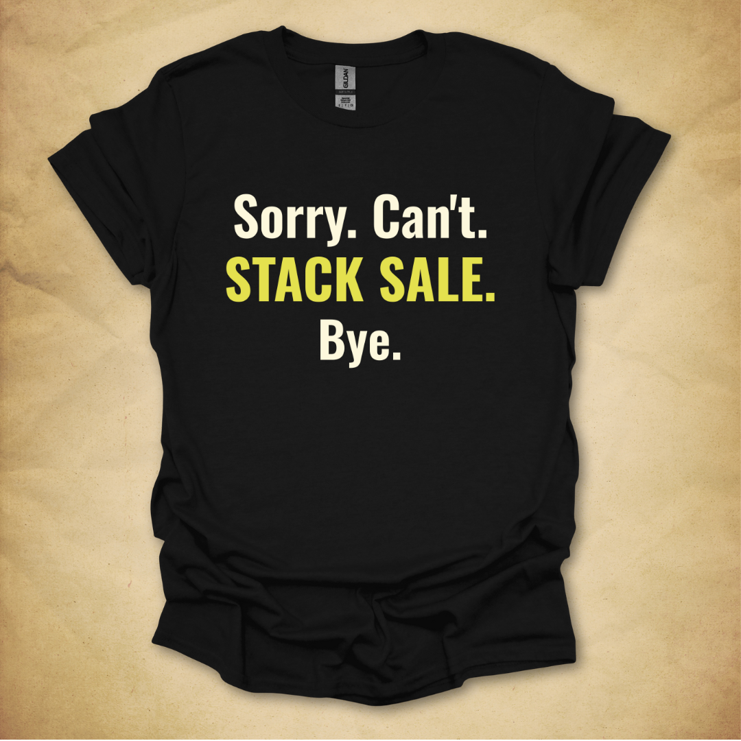 Sorry. Can't. Stack Sale. T-Shirt