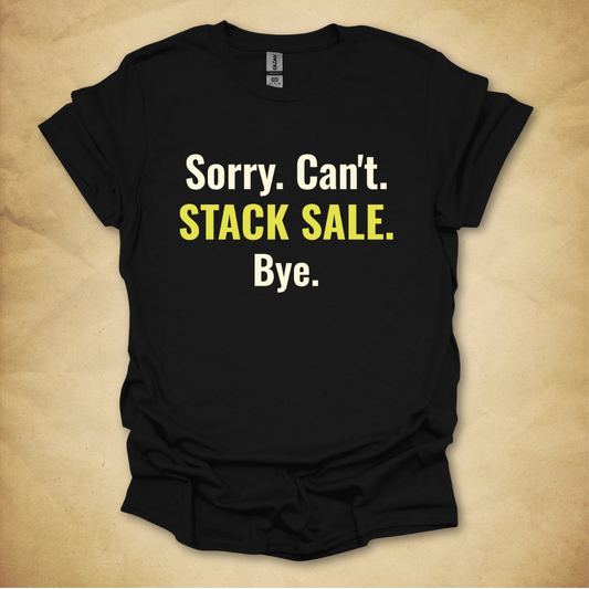 Sorry. Can't. Stack Sale. T-Shirt