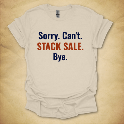 Sorry. Can't. Stack Sale. T-Shirt