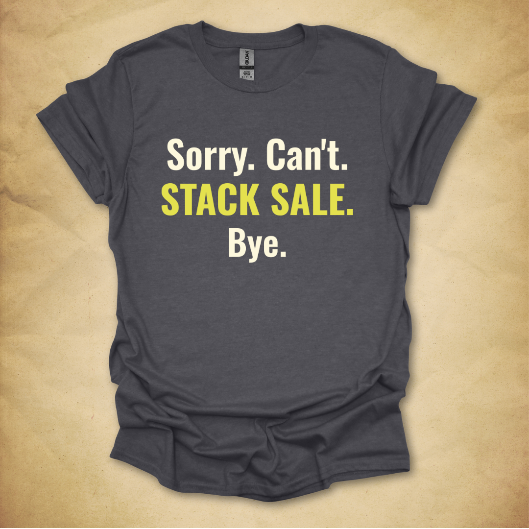 Sorry. Can't. Stack Sale. T-Shirt