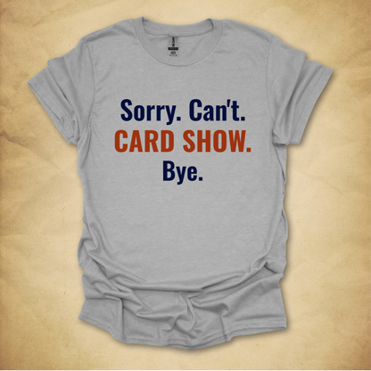 Sorry. Can't. Card Show. T-Shirt